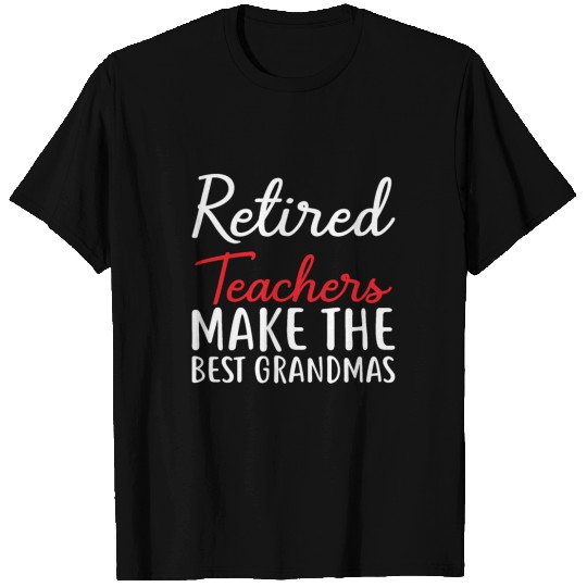Retired Teacher Make The Best Grandmas T Shirts