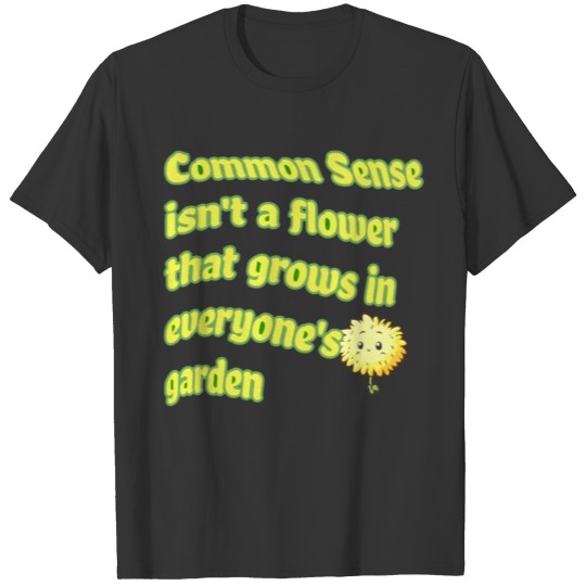 Common Sense Flower | Funny | Humor| Sarcasm T Shirts