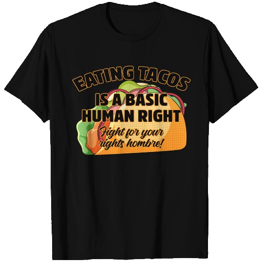 Eating Tacos Is A Basic Human Right T Shirts