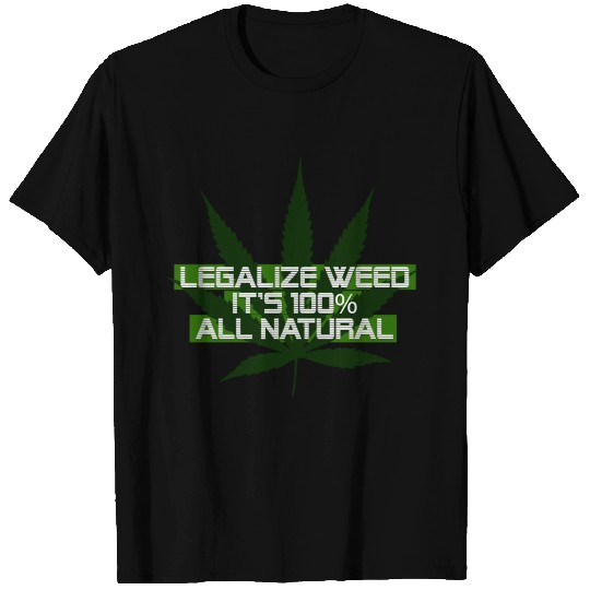 Legalize Weed It's 100 All Natural T Shirts