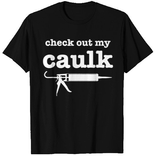 Funny Handyman Painter Decorator Check Out My Caul T Shirts