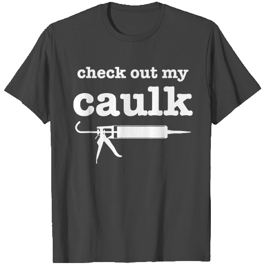 Funny Handyman Painter Decorator Check Out My Caul T Shirts