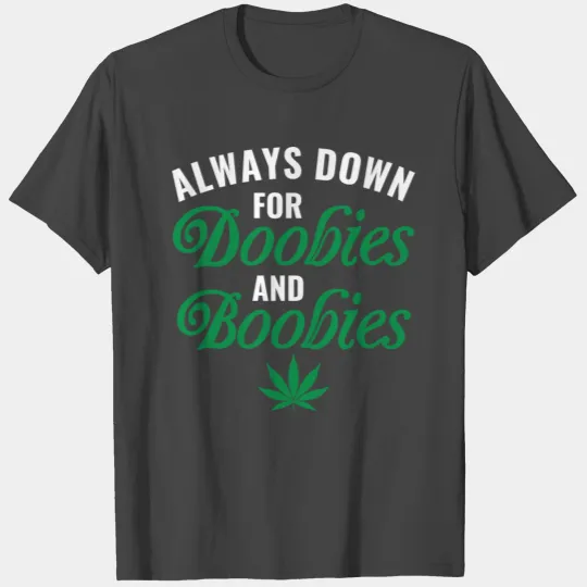 Weed Cannabis Marijuana Down For Doobies Boobies T Shirts