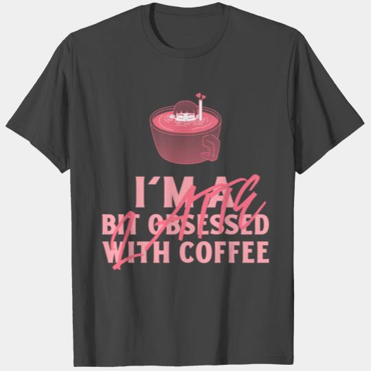 I m A Latte Bit Obsessed With Coffee T Shirts