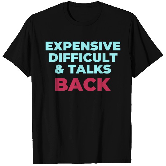 Expensive Difficult And Talks Back T Shirts