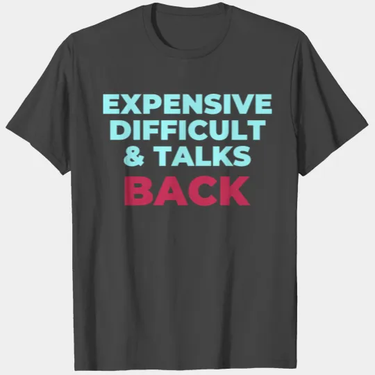 Expensive Difficult And Talks Back T Shirts
