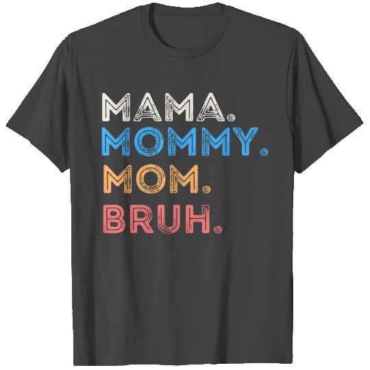 Mama Mommy Mom Bruh Mothers Day Funny T Shirts
