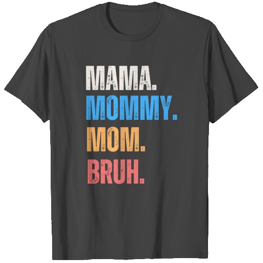 Mama Mommy Mom Bruh Mothers Day Funny T Shirts