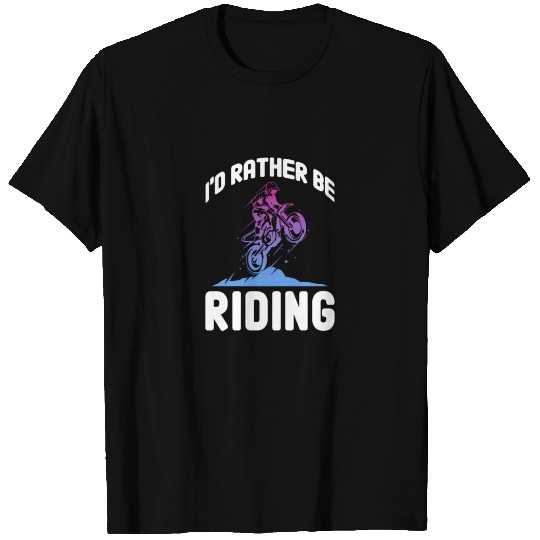 I'd Rather Be Riding, Dirt Bike T Shirts