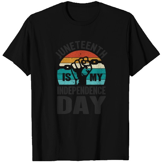 Juneteenth is my Independence day Black lives T Shirts