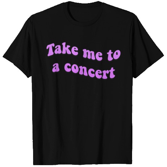 Take Me to a Concert Retro Text T Shirts