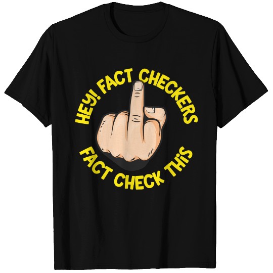 Hey Fact Checkers T Shirts