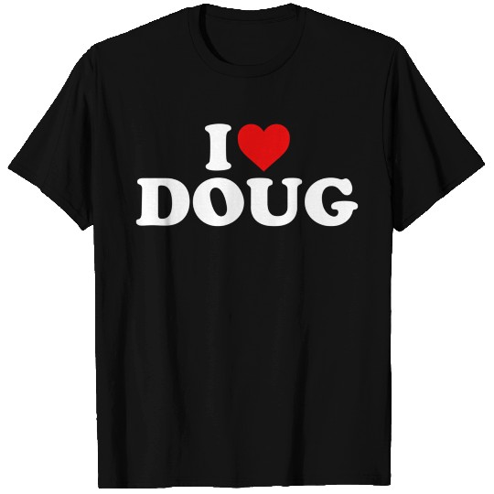 I Love Doug He T Shirts