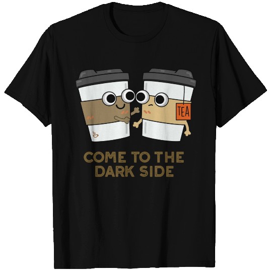 Come To The Dark Side Cute Coffee Tea T Shirts