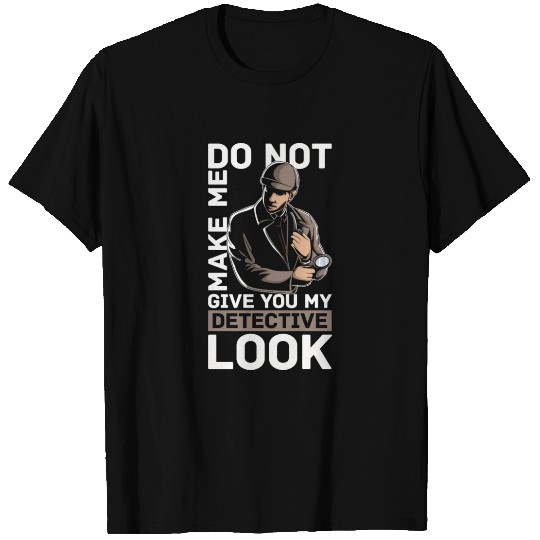Detective Do Not Make Me Give Private Detective T Shirts