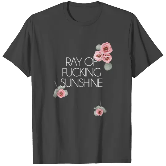 Salty Floral Ray Of Fucking Sunshine Flower Swear T Shirts