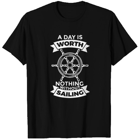 A Day Is Worth Nothing Without Sailing T Shirts