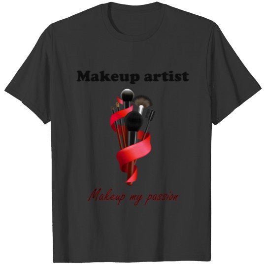 Makeup artist, makeup my passion - Skincare T Shirts
