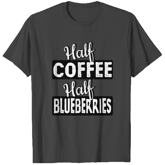 Half coffee half blueberries funny food humor T Shirts