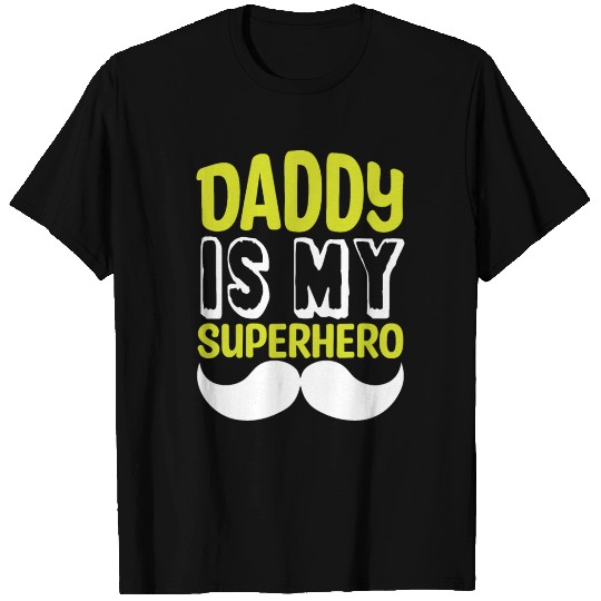 Daddy is my superhero T Shirts