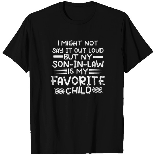 Say it Loud My Son in Law is My Favorite Child T Shirts