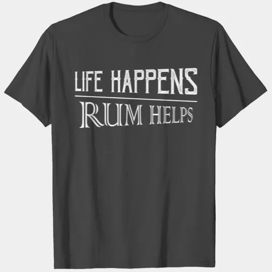 Life Happens Rum Helps Alcohol Drinking T Shirts