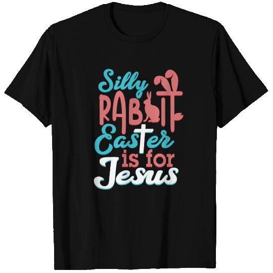 Silly Rabbit Easter Is For Jesus Kids EasterEaster T Shirts