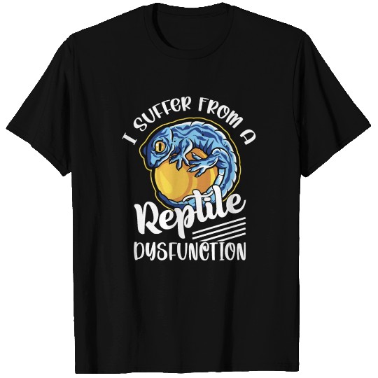 I Suffer From A Reptile Dysfunction Lizard Lover R T Shirts