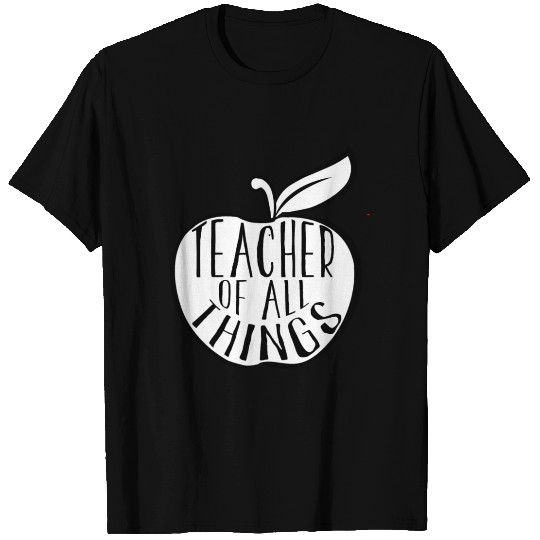 Teacher Of All Things School Teacher Appreciation T Shirts