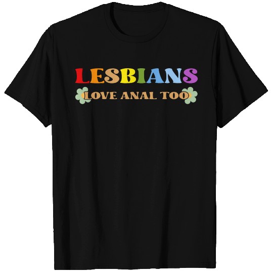 Lesbians Love Anal Too T Shirts