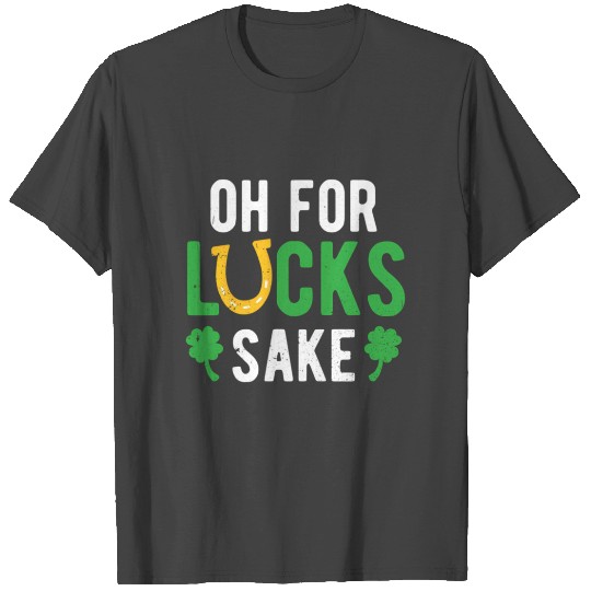 Oh For Lucks Sake Horseshoe Shamrock T Shirts