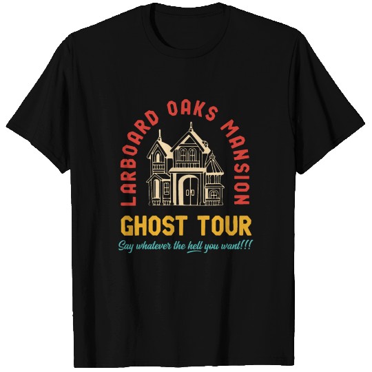 Larboard Oaks Mansion Ghost Tour Say Whatever T Shirts