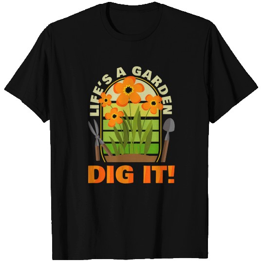 Gardening Gardener Plant Life'S A Garden Dig It T Shirts
