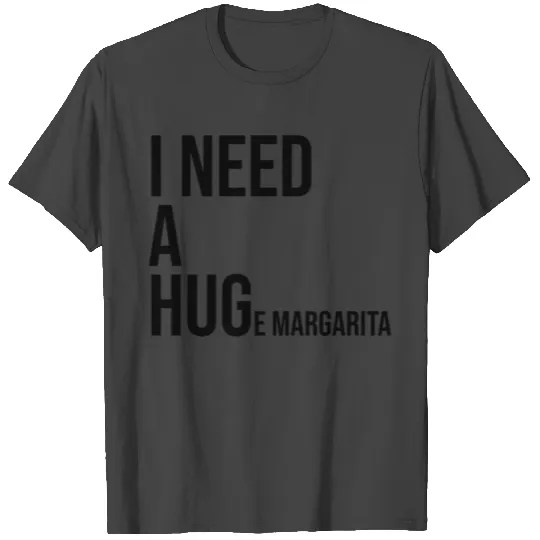 I Need A Huge Margarita Margarita Tequila T Shirts