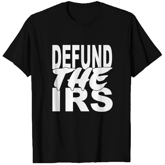 Defund The Irs T Shirts