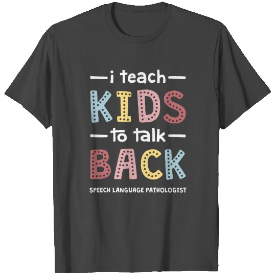 I Teach To Talk Back Speech-Language Pathologist T Shirts