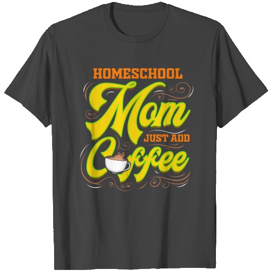 Homeschool Mom Coffee Mother Teaching Teacher T Shirts