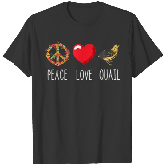 Quail Love Peace Quail Birds Lover Japanese Quail T Shirts