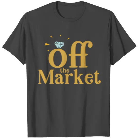Off The Market Fiance Or Bride With Engagement Rin T Shirts
