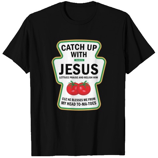 Catch Up With Jesus Ketchup Pun Food Meme T Shirts
