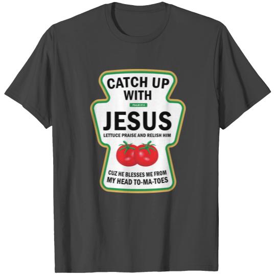 Catch Up With Jesus Ketchup Pun Food Meme T Shirts