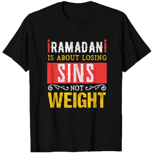 Ramadan Is About Losing Sins T Shirts