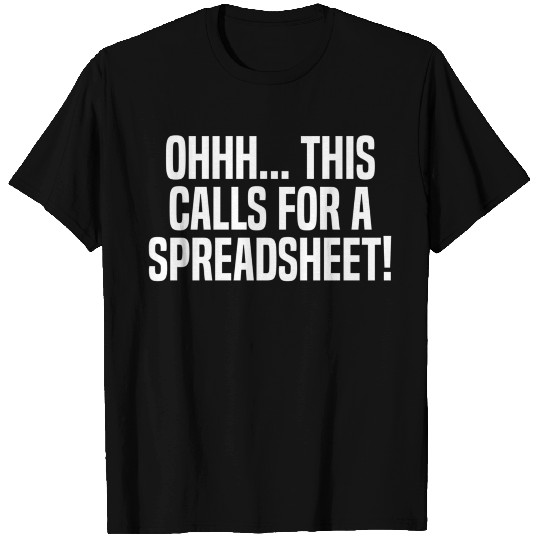 Ohhh This Calls For A Spreadsheet Actuarial Analys T Shirts