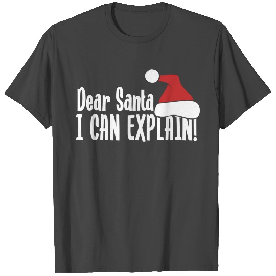 Dear Santa I Can Explain S T Shirts