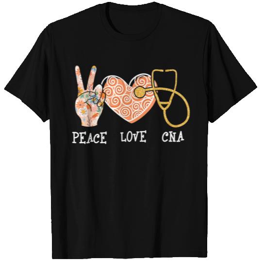 Peace Love CNA - Certified Nursing Assistant Nurse T Shirts