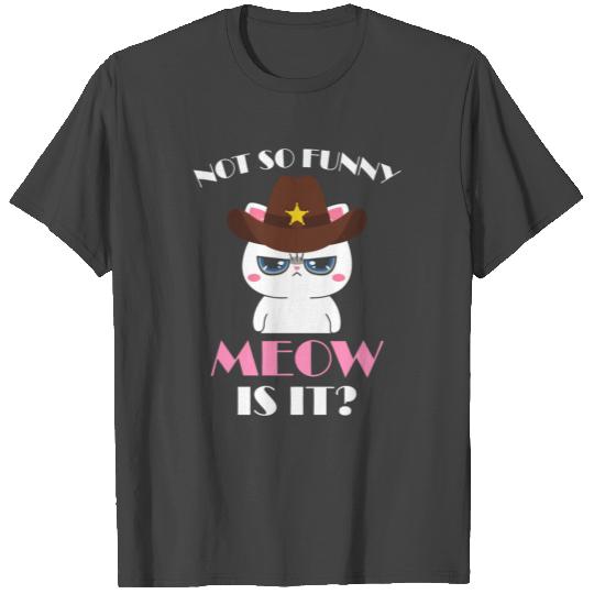Not so Funny Meow Is It super state Trooper Cat T Shirts