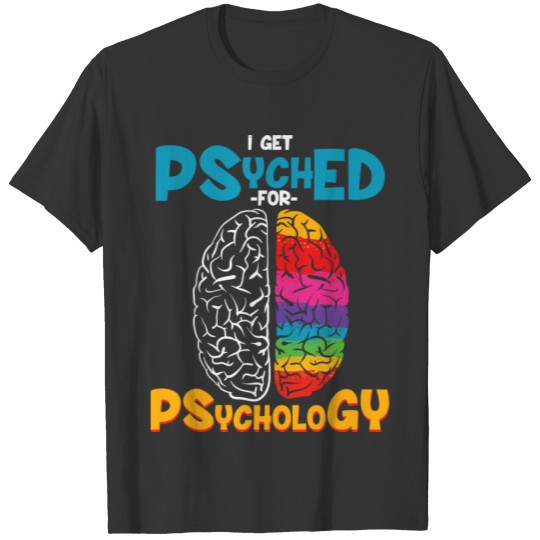 I Get Psyched For Psychology Funny Psychologist T Shirts