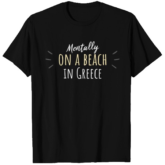 Mentally On A Beach In Greece Greek T Shirts