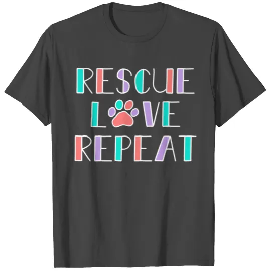 Rescue Love Repeat Dog Rescue For Or T Shirts