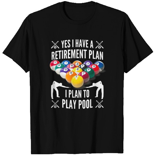 Yes I have a Retirement Plan Pool Player Billiard T Shirts